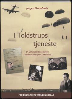 I Toldstrups tjeneste : en jysk students deltagelse i modstandskampen 1943-45