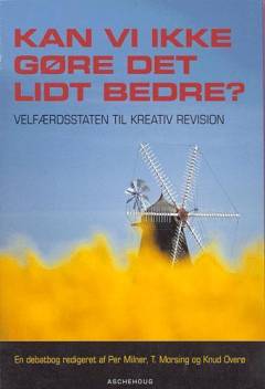Kan vi ikke gøre det lidt bedre? : velfærdsstaten til kreativ revision : en debatbog