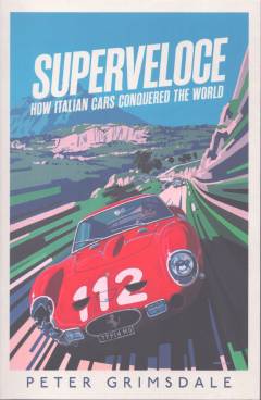 Superveloce : how Italian cars conquered the world