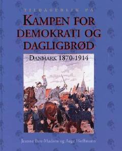 Kampen for demokrati og dagligbrød : Danmark 1870-1914