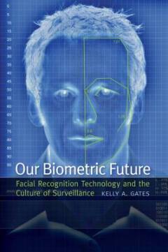 Our biometric future : facial recognition technology and the culture of surveillance
