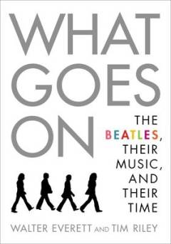 What goes on : the Beatles, their music, and their time