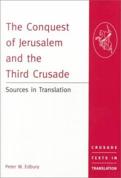 The conquest of Jerusalem and the Third Crusade : sources in translation