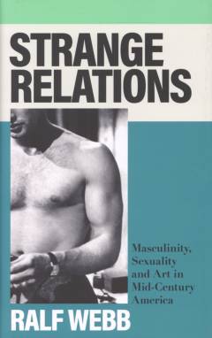 Strange relations : masculinity, sexuality and art in mid-century America