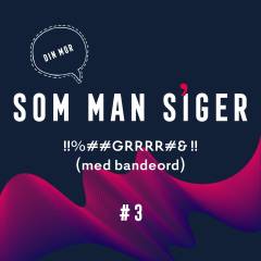 Som man siger. 3 : Med bandeord