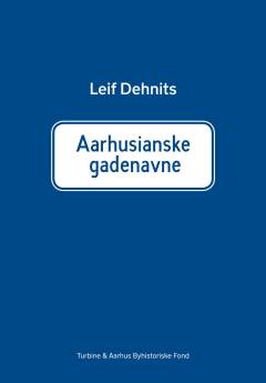 Aarhusianske gadenavne : historien bag navnet på gader og veje i Aarhus Kommune