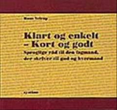 Klart og enkelt - kort og godt : sproglige råd til den fagmand, der skriver for gud og hvermand