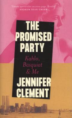 The promised party : Kahlo, Basquiat & me
