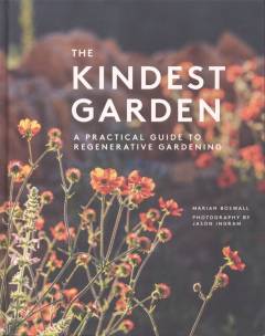The kindest garden : a practical guide to regenerative gardening