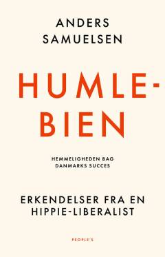 Humlebien : hemmeligheden bag Danmarks succes : erkendelser fra en hippie-liberalist