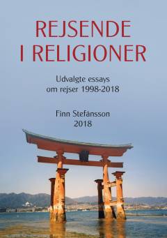 Rejsende i religioner. Bind 1 : Udvalgte essays om rejser 1998-2018