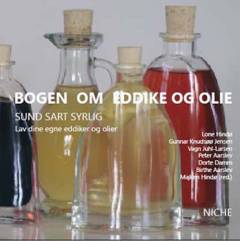 Bogen om eddike og olie : sund, sart, syrlig : lav dine egne eddiker og olier