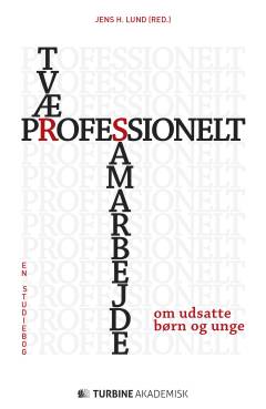 Tværprofessionelt samarbejde om udsatte børn og unge : en studiebog
