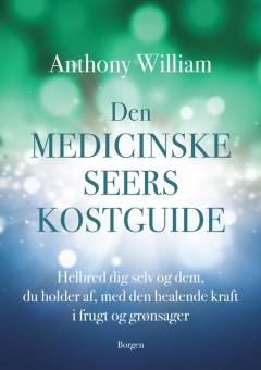 Den medicinske seers kostguide : helbred dig selv og dem, du holder af, med den healende kraft i frugt og grønsager