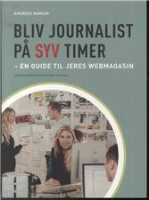 Bliv journalist på syv timer : en guide til jeres webmagasin