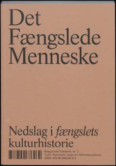 Det fængslede menneske : nedslag i fængslets kulturhistorie