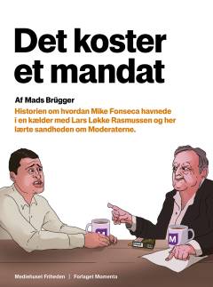 Det koster et mandat : historien om, hvordan Mike Fonseca havnede i en kælder med Lars Løkke Rasmussen og her lærte sandheden om Moderaterne
