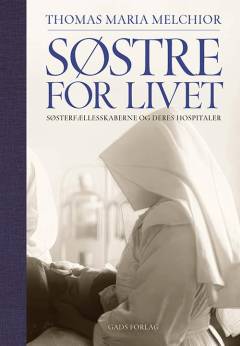 Søstre for livet : søsterfællesskaberne og deres hospitaler