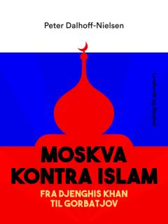 Moskva kontra Islam : fra Djenghis Khan til Gorbatjov