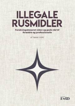 Illegale rusmidler : forskningsbaseret viden og gode råd til forældre og professionelle