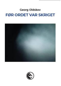 Før ordet var skriget : hyldester til det forgangne døgn