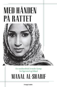 Med hånden på rattet : en saudiarabisk kvindes kamp for ligeværd og frihed