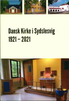 Dansk Kirke i Sydslesvig 1921-2021 : glimt fra forhistorie til nutid