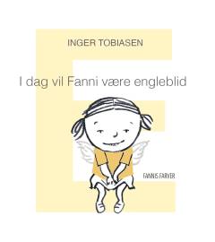 I dag vil Fanni være engleblid : e