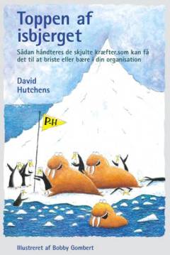 Toppen af isbjerget : sådan håndteres de skjulte kræfter, som kan få det til at briste eller bære i din organisation