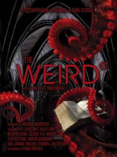 The weird : a compendium of strange and dark stories