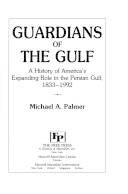 Guardians of the Gulf : a history of America's expanding role in the Persian Gulf, 1833-1991