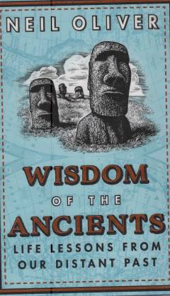 Wisdom of the ancients : life lessons from our distant past