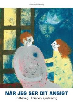 Når jeg ser dit ansigt : indføring i kristen sjælesorg
