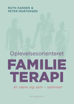Oplevelsesorienteret familieterapi : at være sig selv - sammen