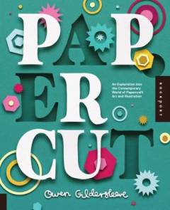 Paper cut : an exploration into the contemporary world of papercraft art and illustration