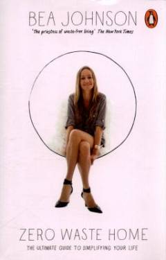 Zero waste home : the ultimate guide to simplifying your life