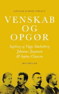Venskab og opgør : striden om livssyn mellem Ingeborg og Viggo Stuckenberg, Johannes Jørgensen og Sophus Claussen