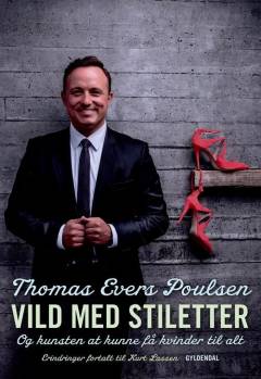Vild med stiletter : og kunsten at kunne få kvinder til alt : erindringer