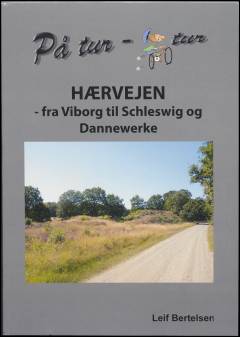 På tur - cykeltur : Hærvejen - fra Viborg til Schleswig og Dannewerke