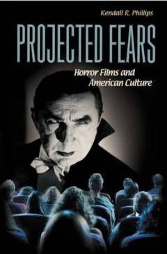 Projected fears : horror films and American culture