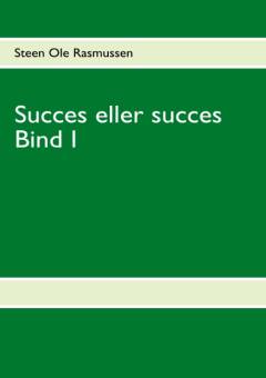 Succes eller succes : moderne succeskriterier og paradokser : det sociale og dets forudsætninger set gennem Niklas Luhmann. Bind 1