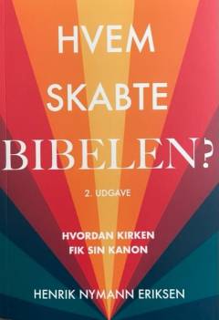 Hvem skabte Bibelen? : hvordan kirken fik sin kanon
