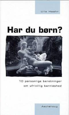 Har du børn? : 10 personlige beretninger om ufrivillig barnløshed