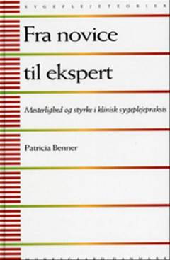 Fra novice til ekspert : mesterlighed og styrke i klinisk sygeplejepraksis