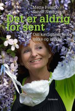 Det er aldrig for sent : om kærlighed og sex, ulykke og lykke