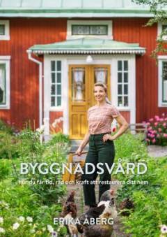Byggnadsvård : hur du får tid, råd och kraft att restaurera ditt hem