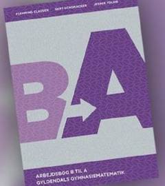 Gyldendals gymnasiematematik : grundbog B til A -- Arbejdsbog B til A