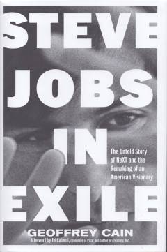 Steve Jobs in Exile : the untold story of NeXT and the remaking of an American visionary