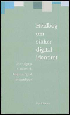 Hvidbog om sikker digital identitet : en ny tilgang til sikkerhed, brugervenlighed og compliance