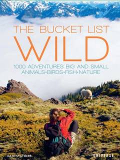 The bucket list wild : 1000 adventures big and small : animals, birds, fish, nature
